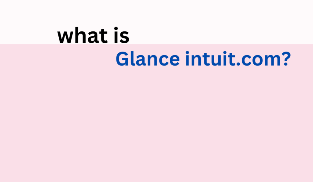 Exploring Glance.Intuit.com: A Comprehensive Guide to Remote Assistance and More