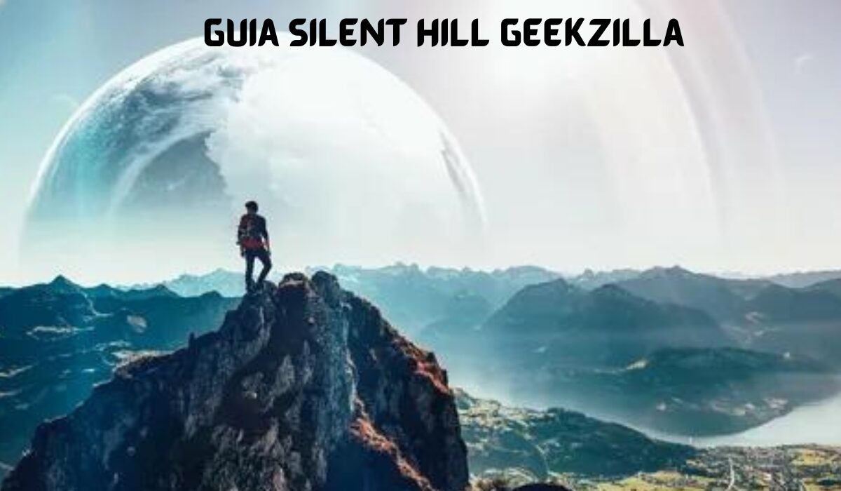 Unlocking the Secrets of Guia Silent Hill Geekzilla: A Comprehensive Guide