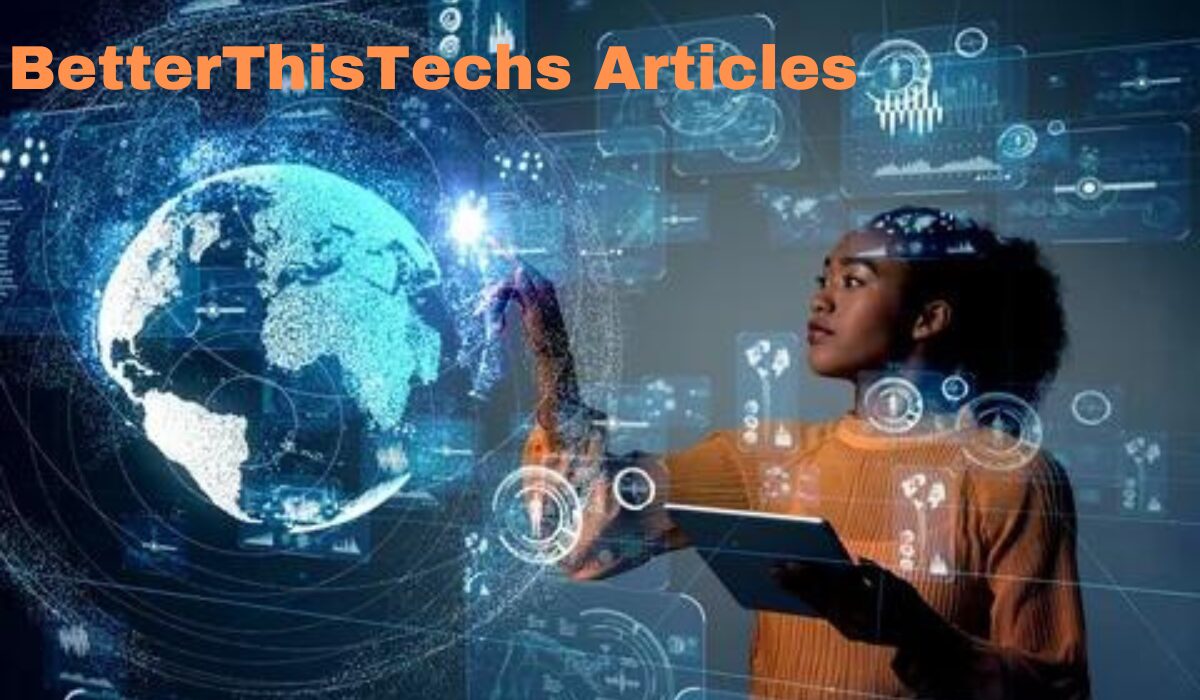 Impact of BetterThisTechs Articles on the Tech World | Tech Business Enquiries
