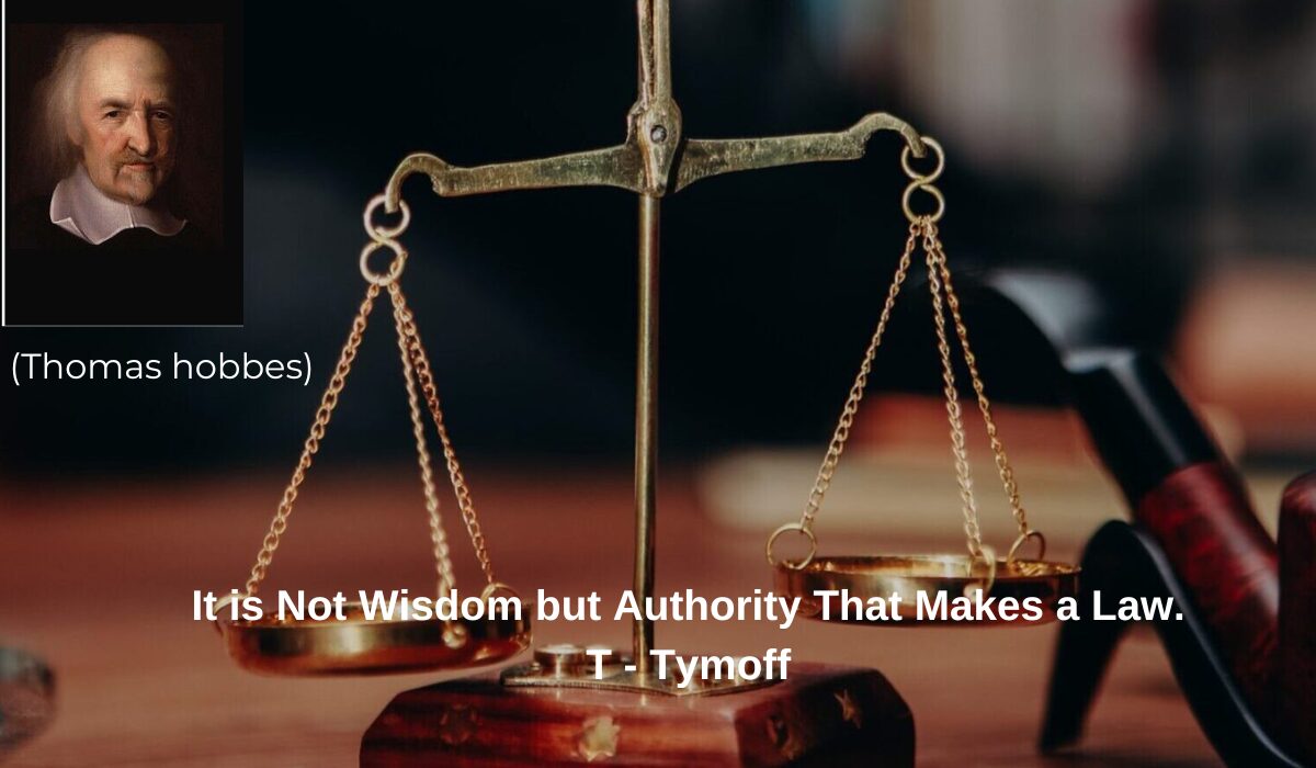 It is Not Wisdom but Authority That Makes a Law. T - Tymoff