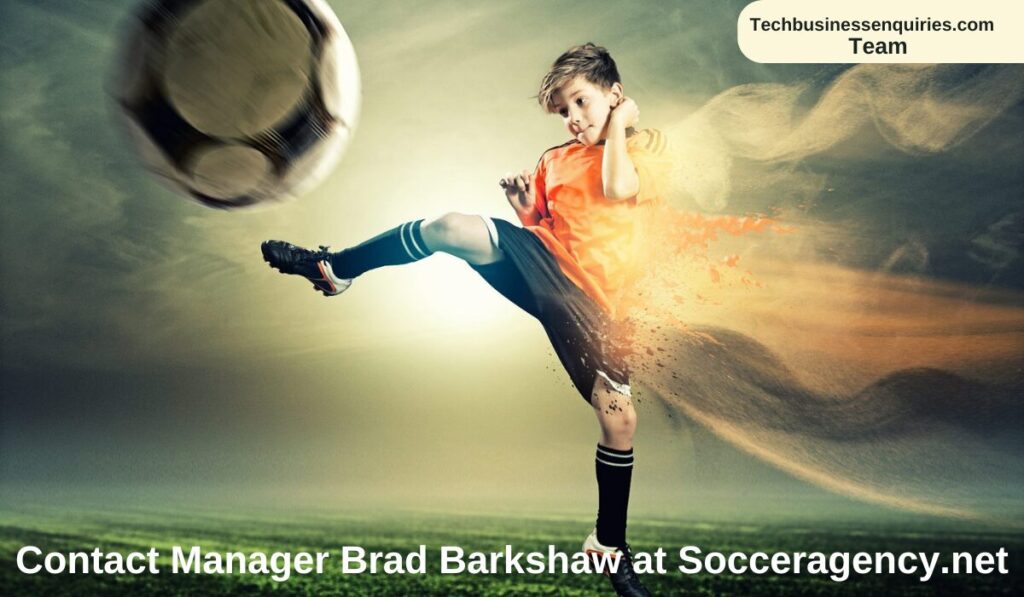 Contact Manager Brad Barkshaw at Socceragency.net: The Ultimate Guide