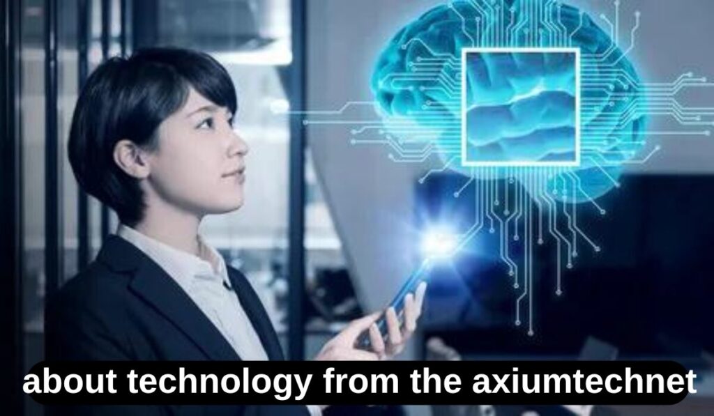 About Technology from AxiumTechNet: Leading the Way in Innovation