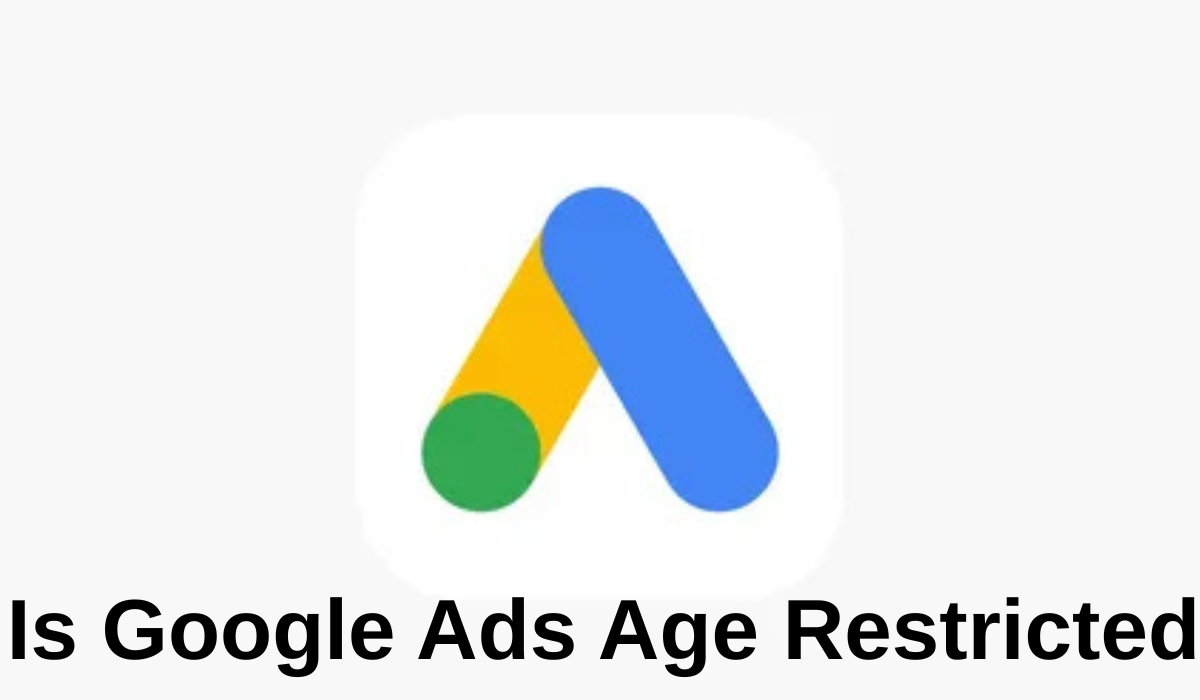 Is Google Ads Age Restricted? (Complete Guide for Advertisers in 2026)